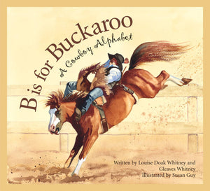 B is for Buckaroo: A COWBOY Alphabet PAPERBACK